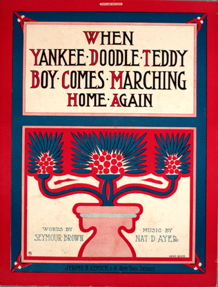 When yankee Doodle Teddy Boy Comes marching Home Again
