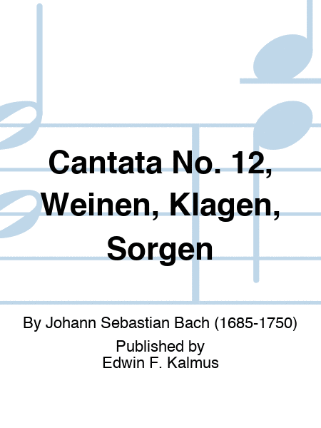 Cantata No. 12, Weinen, Klagen, Sorgen