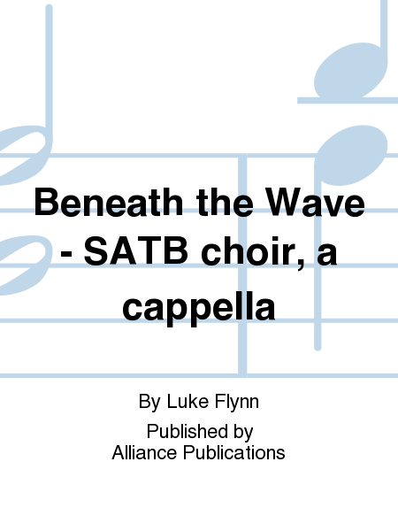 Beneath the Wave - SATB choir, a cappella