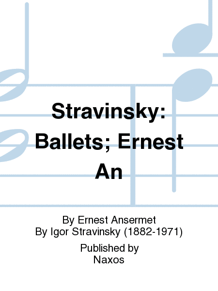 Stravinsky: Ballets; Ernest An
