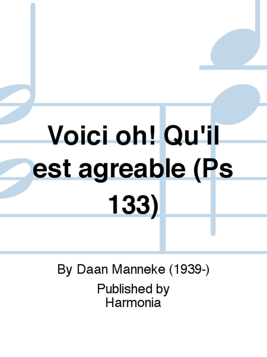 Voici oh! Qu'íl est agréable (Ps 133)