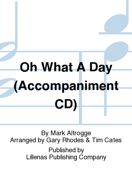 Oh What A Day (Accompaniment CD)