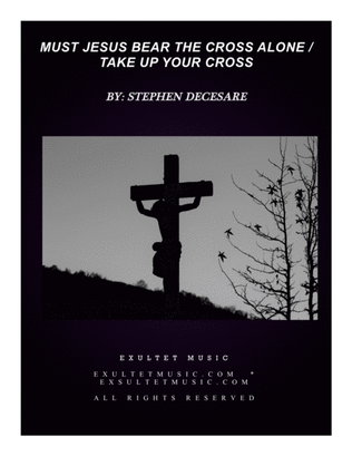 Must Jesus Bear The Cross Alone / Take Up Your Cross