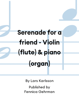 Serenade for a friend - Violin (flute) & piano (organ)