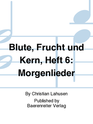 Book cover for Blute, Frucht und Kern, Heft 6: Morgenlieder
