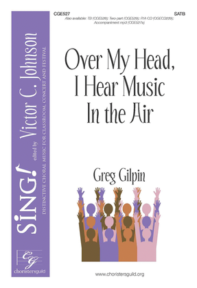 Book cover for Over My Head, I Hear Music in the Air - SATB