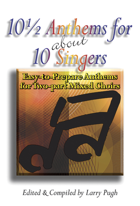 10 1/2 Anthems for about 10 Singers