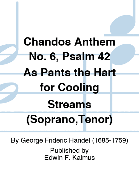 Chandos Anthem No. 6, Psalm 42 As Pants the Hart for Cooling Streams (Soprano,Tenor)