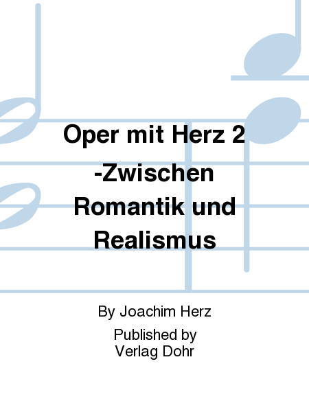 Oper mit Herz 2 -Zwischen Romantik und Realismus- (Das Musiktheater des Joachim Herz)