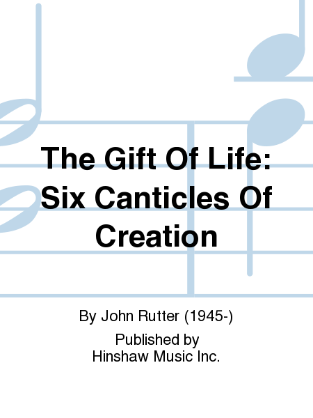The Gift Of Life: Six Canticles Of Creation
