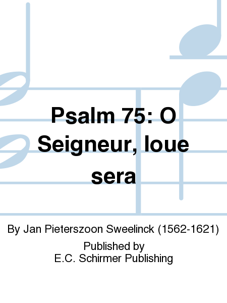 Psalm 75: O Seigneur, loue sera (O Lord God, to thee be praise)