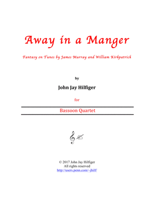 Away in a Manger: Fantasy on Tunes by James Murray and William Kirkpatrick (Bassoon Quartet)