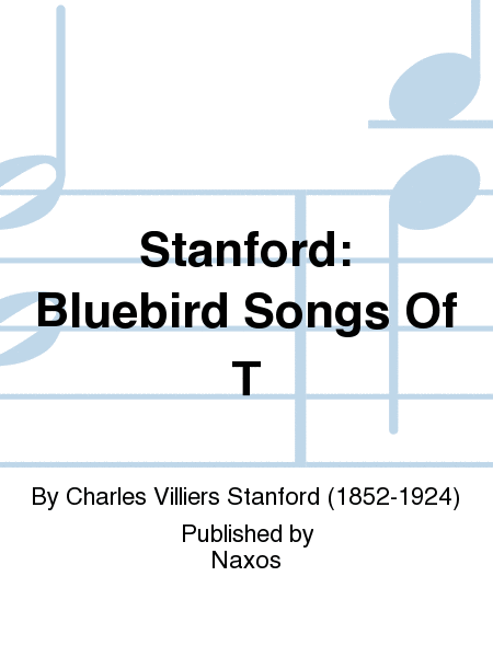 Stanford: Bluebird Songs Of T