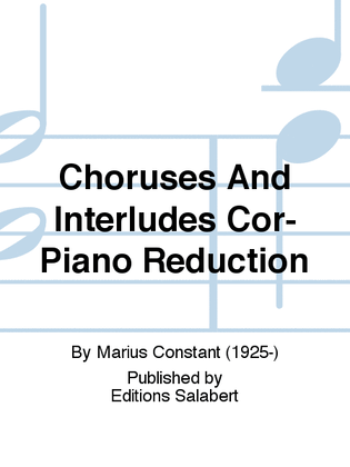 Choruses And Interludes Cor-Piano Reduction