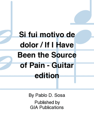 Si fui motivo de dolor / If I Have Been the Source of Pain - Guitar edition