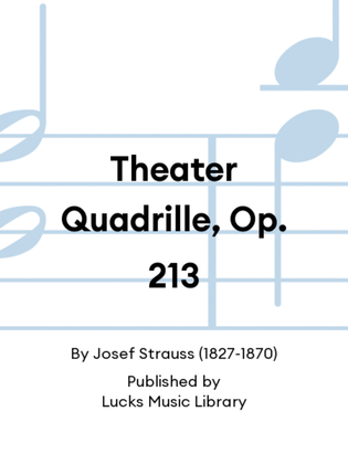Theater Quadrille, Op. 213