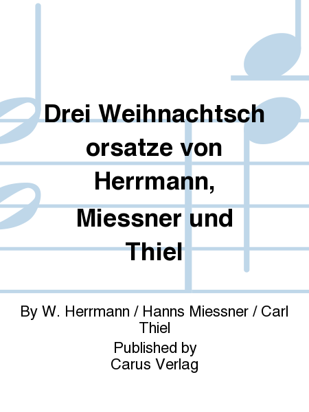 Drei Weihnachtschorsatze von Herrmann, Miessner und Thiel