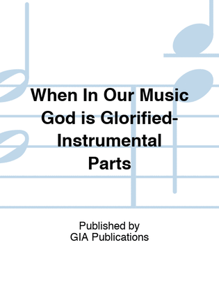 When In Our Music God is Glorified-Instrumental Parts