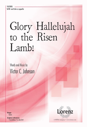 Glory Hallelujah to the Risen Lamb!