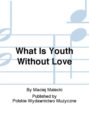 What Is Youth Without Love