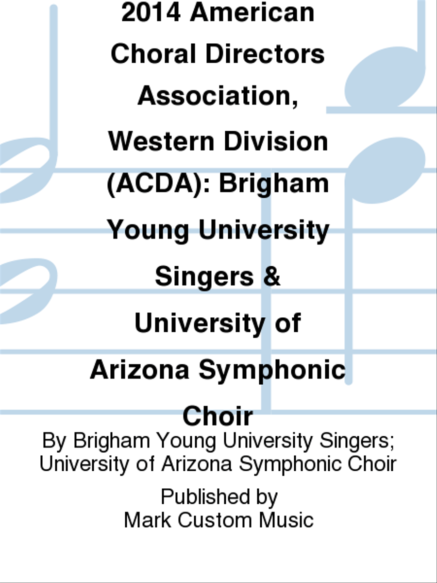 2014 American Choral Directors Association, Western Division (ACDA): Brigham Young University Singers & University of Arizona Symphonic Choir Choir scores gallery preview page 1