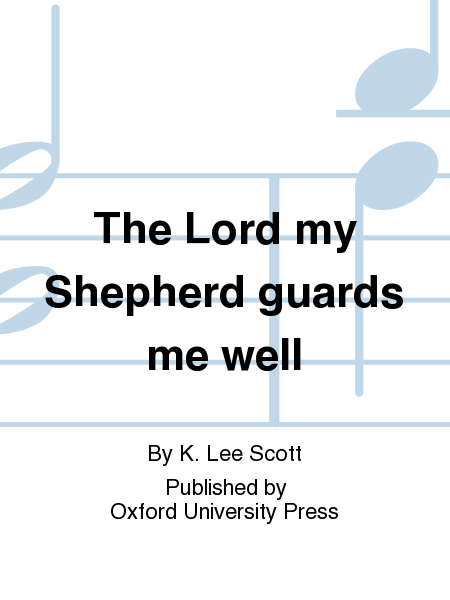 The Lord my Shepherd guards me well