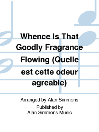 Whence Is That Goodly Fragrance Flowing (Quelle est cette odeur agr[?](c)able)