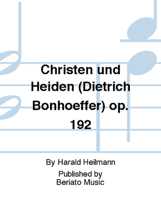 Christen und Heiden (Dietrich Bonhoeffer) op. 192