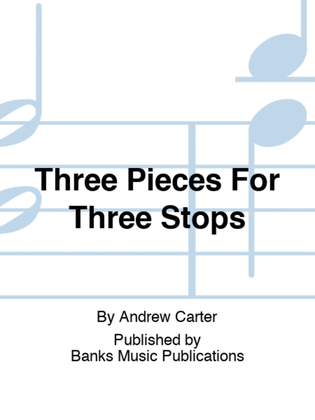 Three Pieces For Three Stops