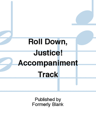 Roll Down, Justice! Accompaniment Track