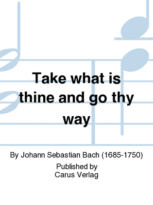 Take what is thine and go thy way (Nimm, was dein ist, und gehe hin)