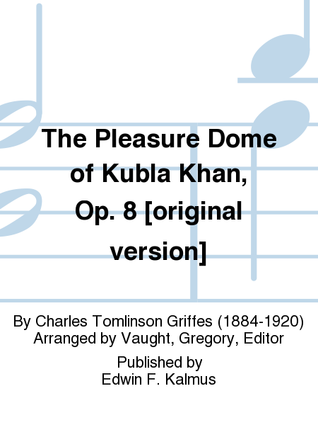 The Pleasure Dome of Kubla Khan, Op. 8 [original version]