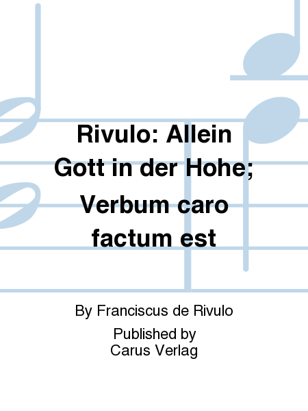 Rivulo: Allein Gott in der Hohe; Verbum caro factum est