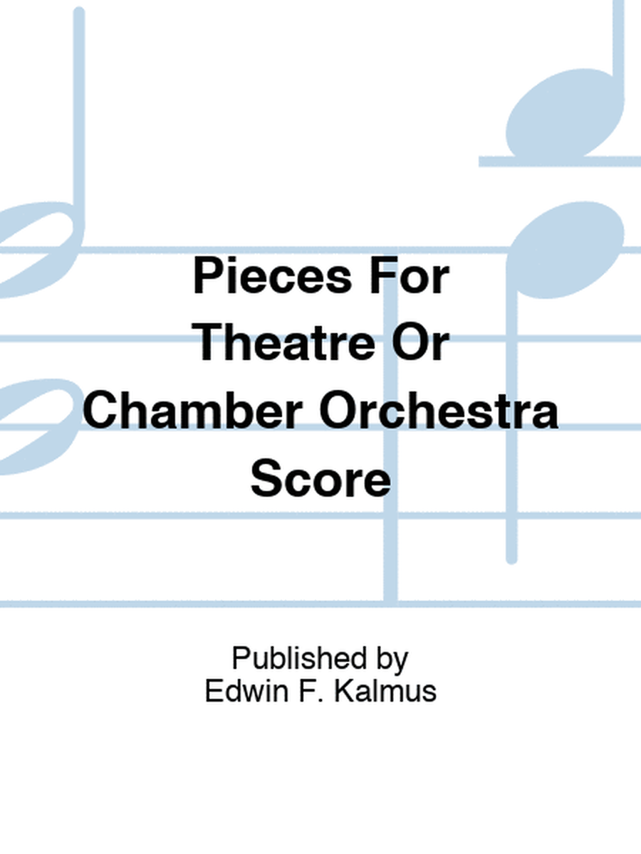 Pieces For Theatre Or Chamber Orchestra Score