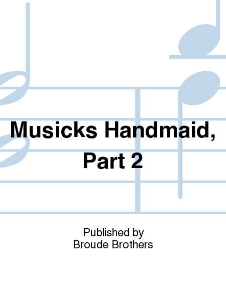Musicks Hand-maid, Part II. PF 102