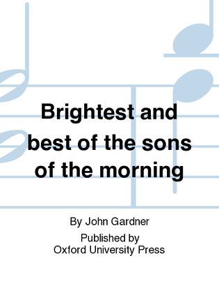 Brightest and best of the sons of the morning