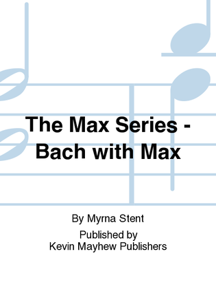 The Max Series - Bach with Max
