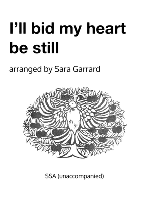 I'll bid my heart be still (SSA)