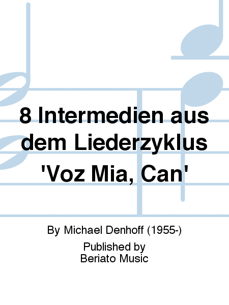 8 Intermedien aus dem Liederzyklus 'Voz Mia, Can'