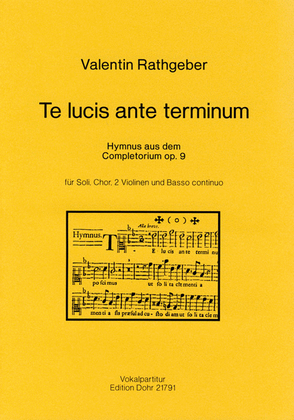 Te lucis ante terminum für Soli, Chor, 2 Violinen und B.c. (Hymnus aus dem Completorium der Psalmodia vespertina op. 9)