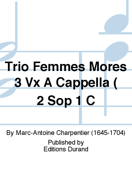 Trio Femmes Mores 3 Vx A Cappella ( 2 Sop 1 C