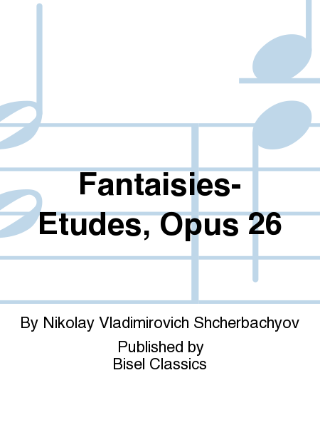 Fantaisies-Etudes, Opus 26