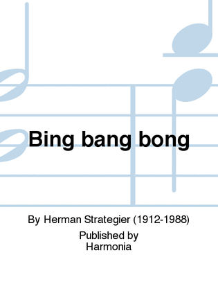 Bing bang bong