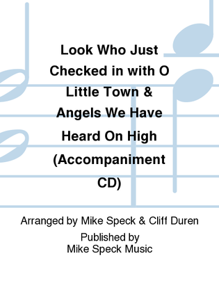 Look Who Just Checked in with O Little Town & Angels We Have Heard On High (Accompaniment CD)