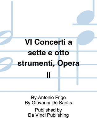 VI Concerti a sette e otto strumenti, Opera II