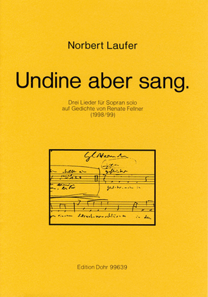 Undine aber sang. (1998/99) -Drei Lieder für Sopran solo auf Gedichte von Renate Fellner-