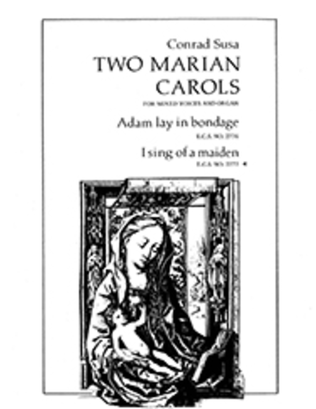 Two Marian Carols: I Sing of a Maiden