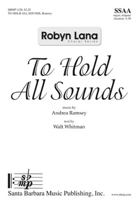 To Hold All Sounds - SSAA Octavo