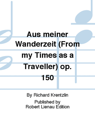 Aus meiner Wanderzeit (From my Times as a Traveller) Op. 150