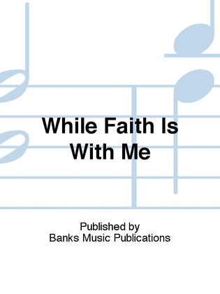 Book cover for While Faith Is With Me